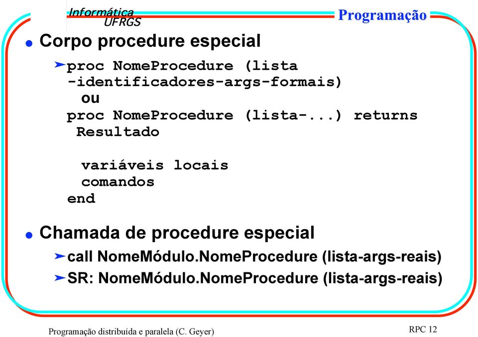 ..) returns Resultado variáveis locais comandos end Chamada de procedure especial
