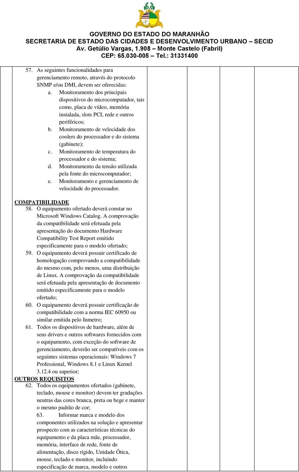 Monitoramento de velocidade dos coolers do processador e do sistema (gabinete); c. Monitoramento de temperatura do processador e do sistema; d.