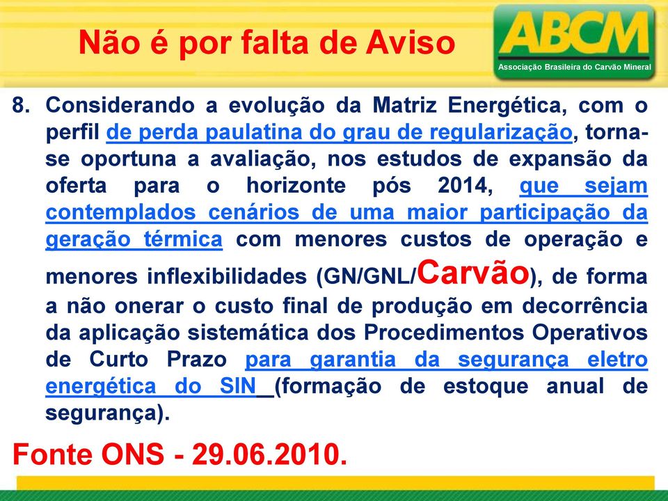 expansão da oferta para o horizonte pós 2014, que sejam contemplados cenários de uma maior participação da geração térmica com menores custos de operação e