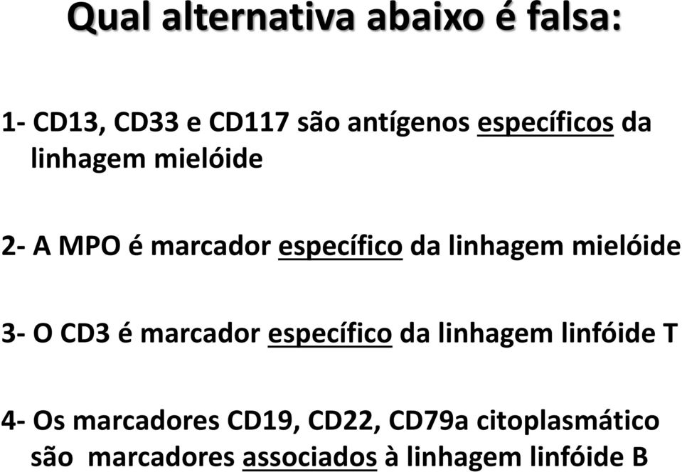 mielóide 3- O CD3 é marcador específico da linhagem linfóide T 4- Os