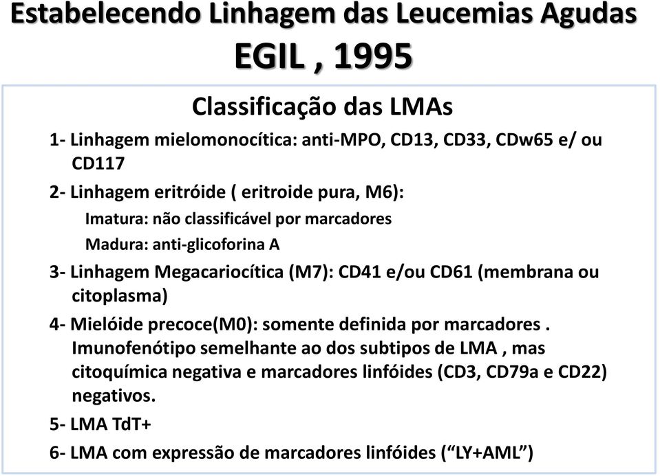 CD41 e/ou CD61 (membrana ou citoplasma) 4- Mielóide precoce(m0): somente definida por marcadores.