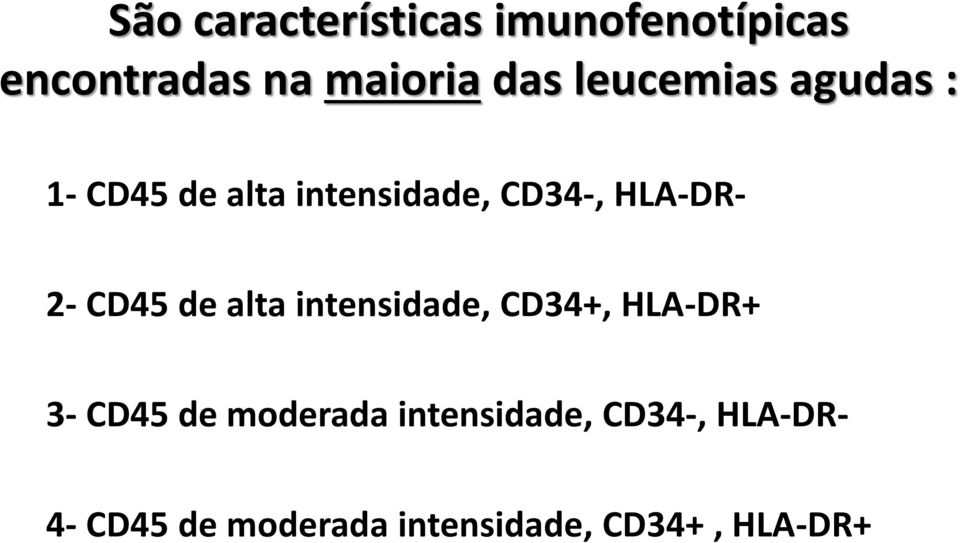 CD45 de alta intensidade, CD34+, HLA-DR+ 3- CD45 de moderada