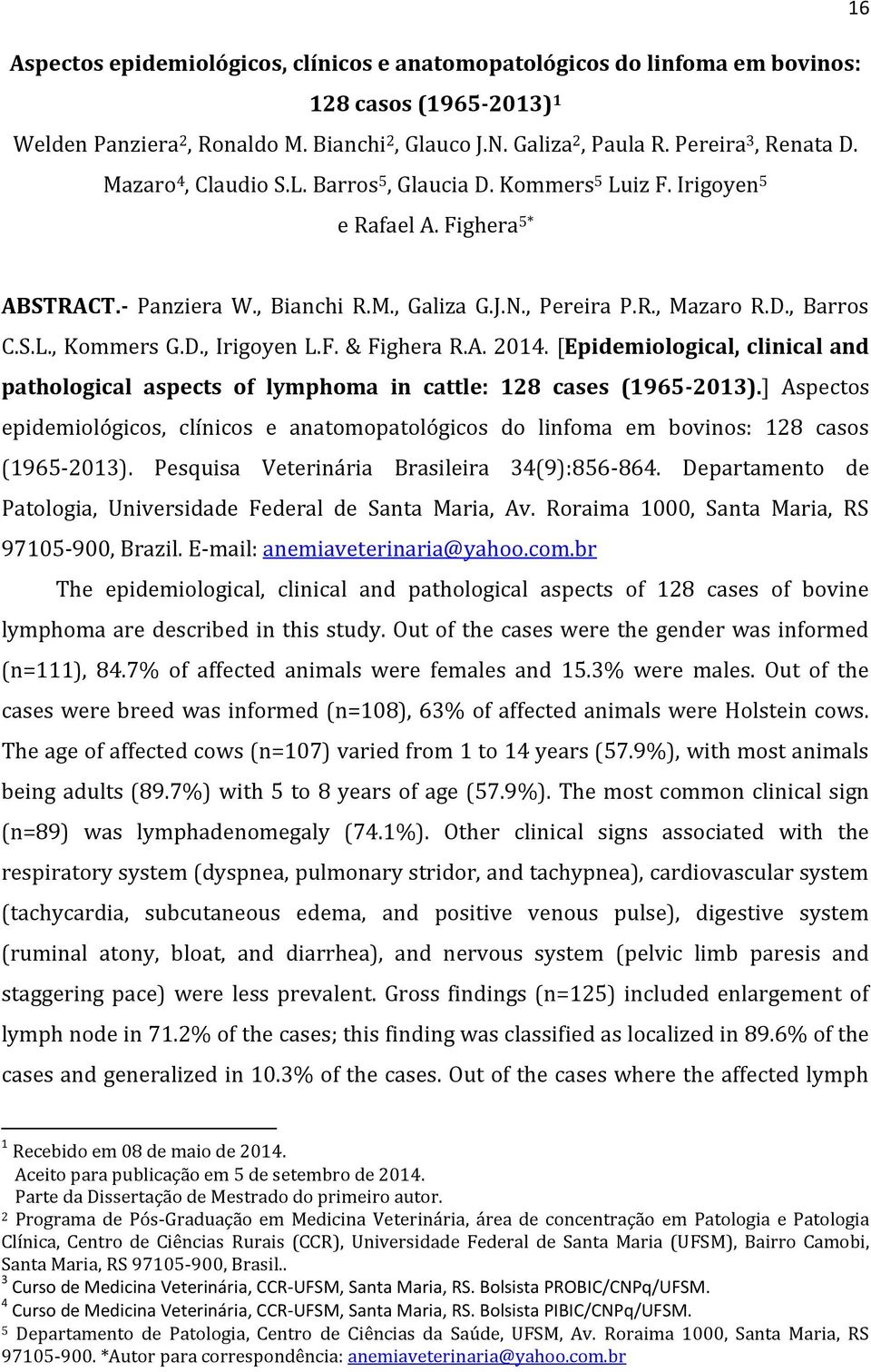 D., Irigoyen L.F. & Fighera R.A. 2014. [Epidemiological, clinical and pathological aspects of lymphoma in cattle: 128 cases (1965-2013).