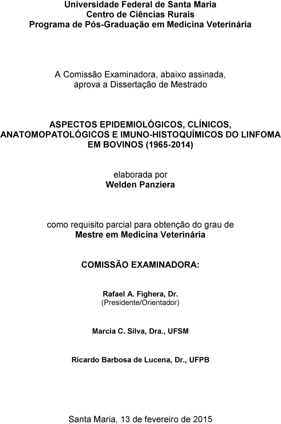 (1965-2014) elaborada por Welden Panziera como requisito parcial para obtenção do grau de Mestre em Medicina Veterinária COMISSÃO EXAMINADORA: