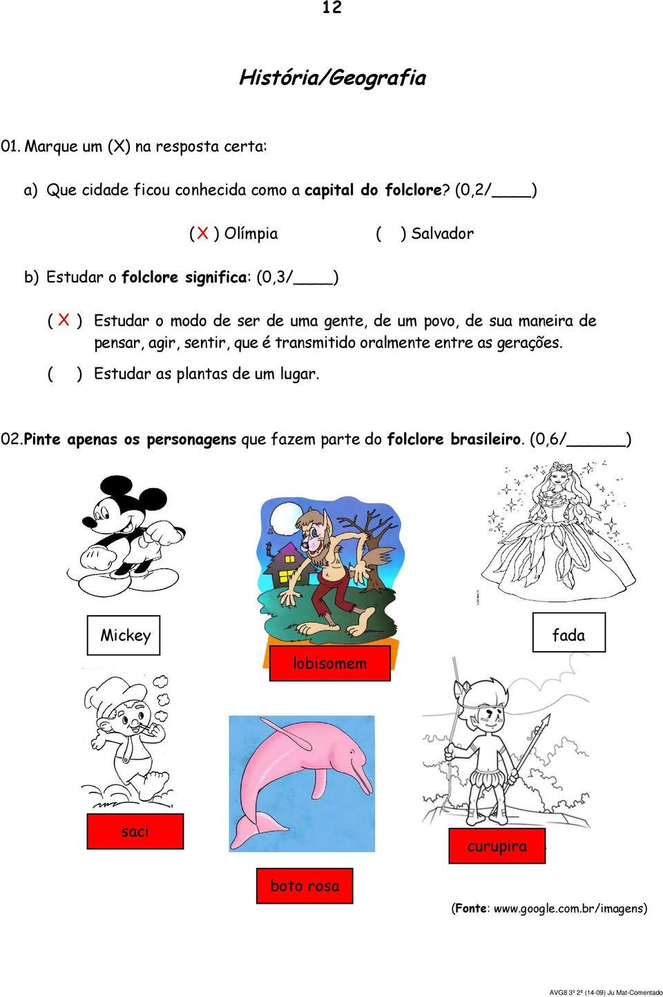 povo, de sua maneira de pensar, agir, sentir, que é transmitido oralmente entre as gerações.