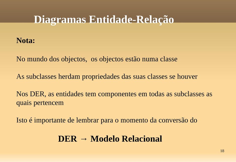 DER, as entidades tem componentes em todas as subclasses as quais pertencem