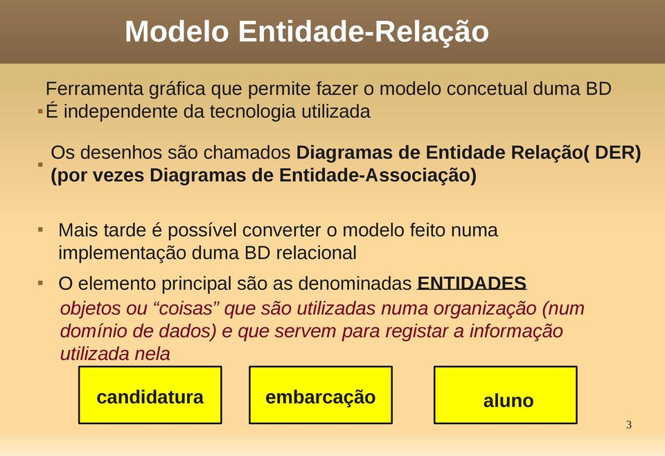 converter o modelo feito numa implementação duma BD relacional O elemento principal são as denominadas ENTIDADES objetos ou coisas