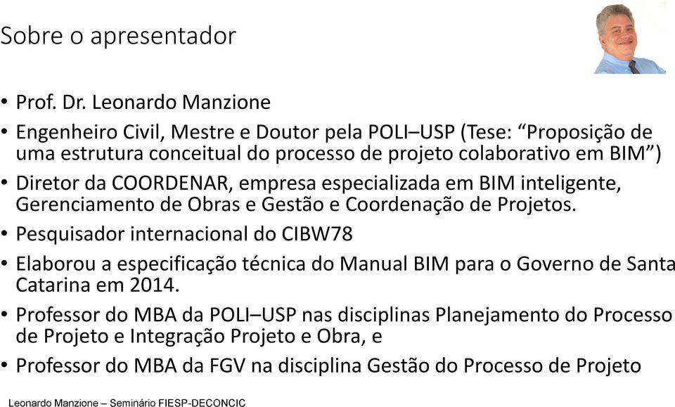 BIM ) Diretor da COORDENAR, empresa especializada em BIM inteligente, Gerenciamento de Obras e Gestão e Coordenação de Projetos.