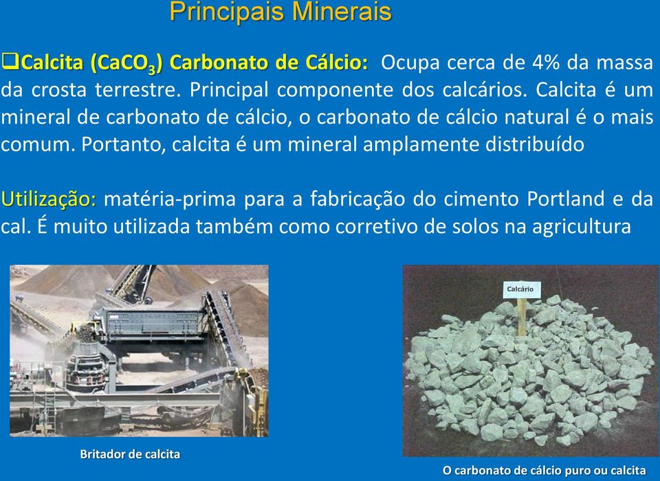 Calcita é um mineral de carbonato de cálcio, o carbonato de cálcio natural é o mais comum.