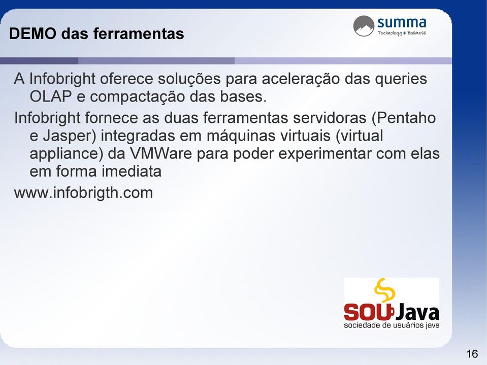 Infobright fornece as duas ferramentas servidoras (Pentaho e Jasper)