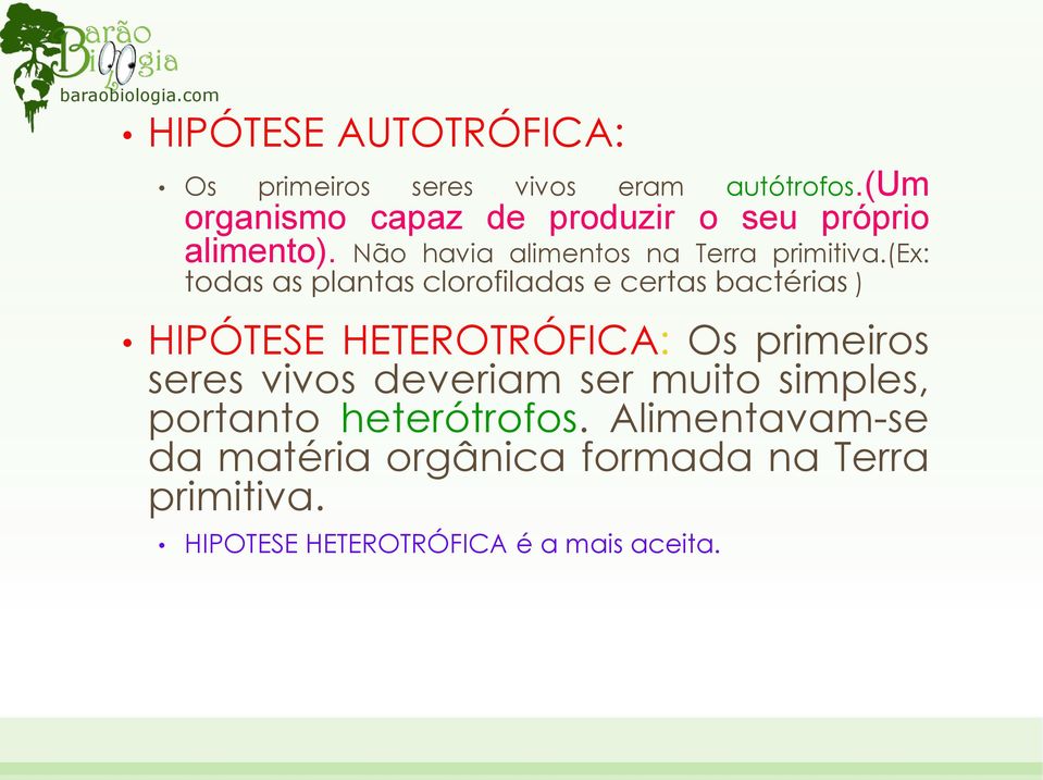 (ex: todas as plantas clorofiladas e certas bactérias ) HIPÓTESE HETEROTRÓFICA: Os primeiros seres vivos