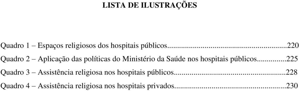 ..220 Quadro 2 Aplicação das políticas do Ministério da Saúde nos