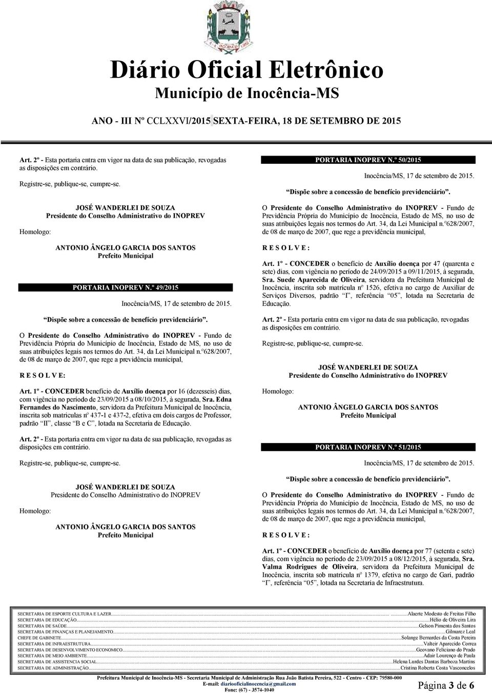 Suede Aparecida de Oliveira, servidora da Prefeitura Municipal de Inocência, inscrita sob matrícula nº 1526, efetiva no cargo de Auxiliar de Serviços Diversos, padrão I, referência 05, lotada na