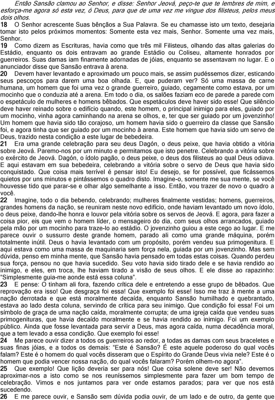 19 Como dizem as Escrituras, havia como que três mil Filisteus, olhando das altas galerias do Estádio, enquanto os dois entravam ao grande Estádio ou Coliseu, altamente honrados por guerreiros.