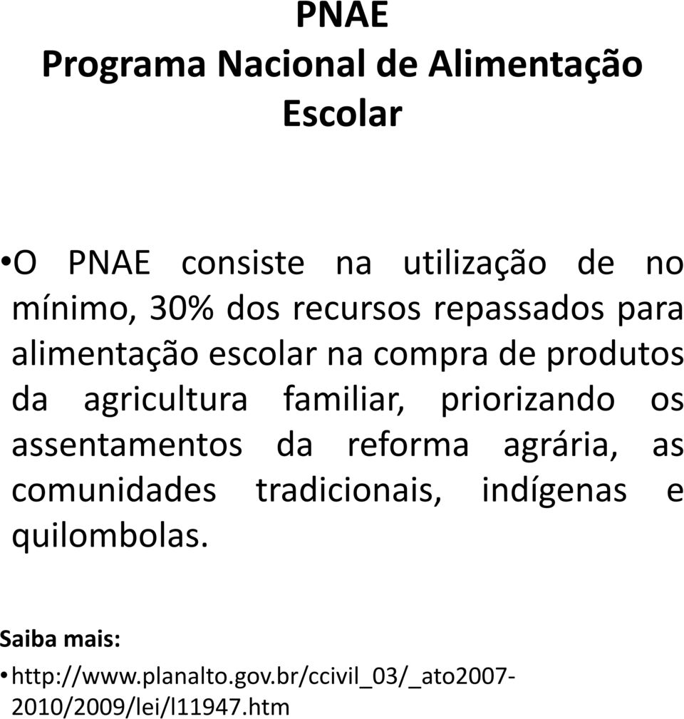 familiar, priorizando os assentamentos da reforma agrária, as comunidades tradicionais,