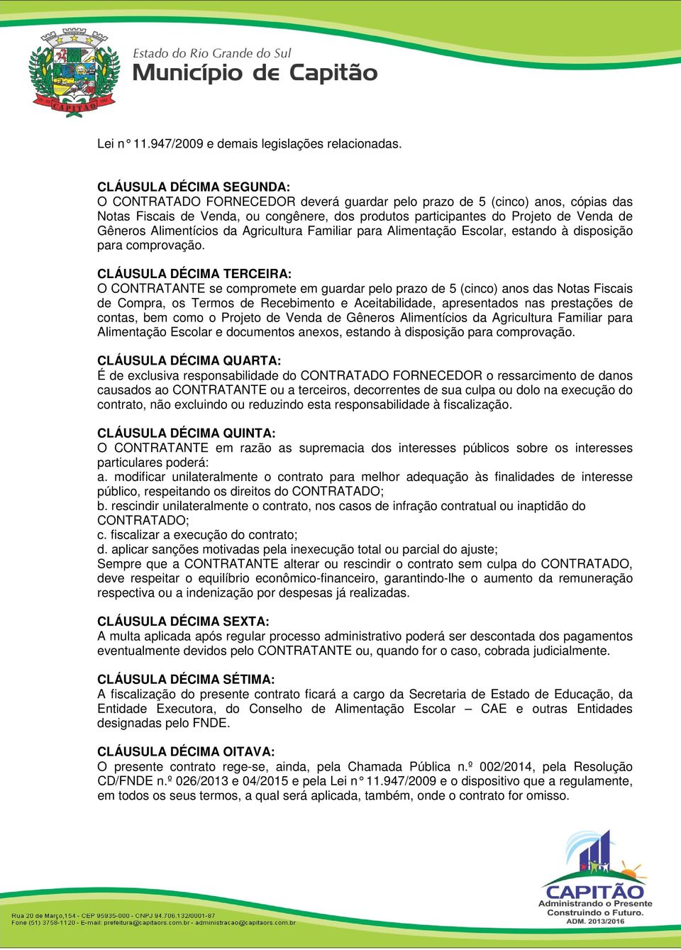 Gêneros Alimentícios da Agricultura Familiar para Alimentação Escolar, estando à disposição para comprovação.