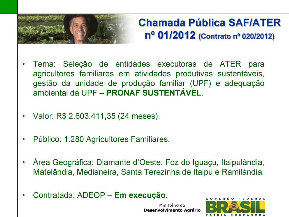 PRONAF SUSTENTÁVEL. Valor: R$ 2.603.411,35 (24 meses). Público: 1.280 Agricultores Familiares.