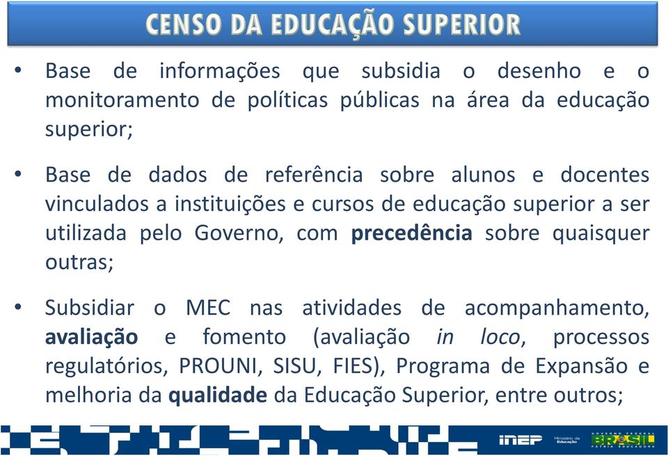 com precedência sobre quaisquer outras; Subsidiar o MEC nas atividades de acompanhamento, avaliação e fomento (avaliação in