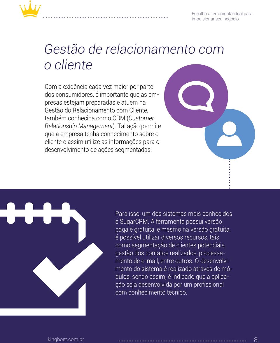 Tal ação permite que a empresa tenha conhecimento sobre o cliente e assim utilize as informações para o desenvolvimento de ações segmentadas.