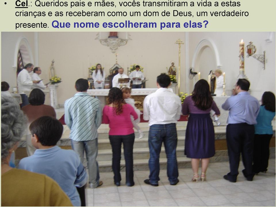 as receberam como um dom de Deus, um