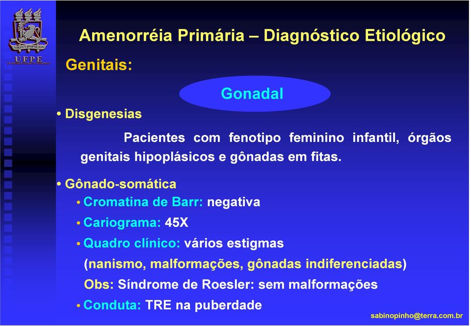 Gônado-somática Cromatina de Barr: negativa Cariograma: 45X Gonadal Quadro