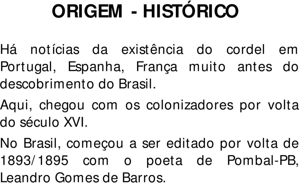 Aqui, chegou com os colonizadores por volta do século XVI.