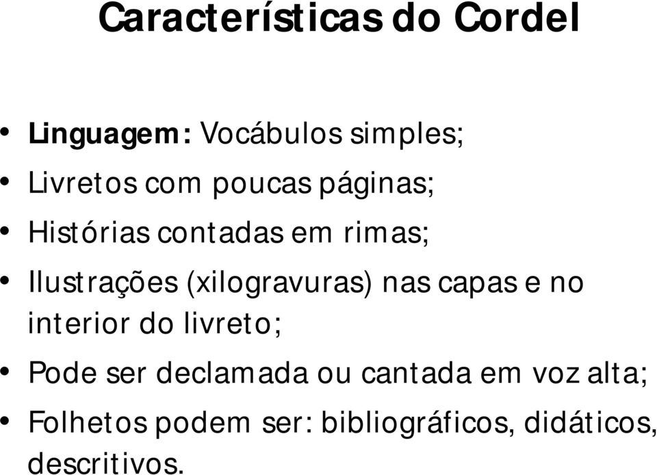 (xilogravuras) nas capas e no interior do livreto; Pode ser declamada