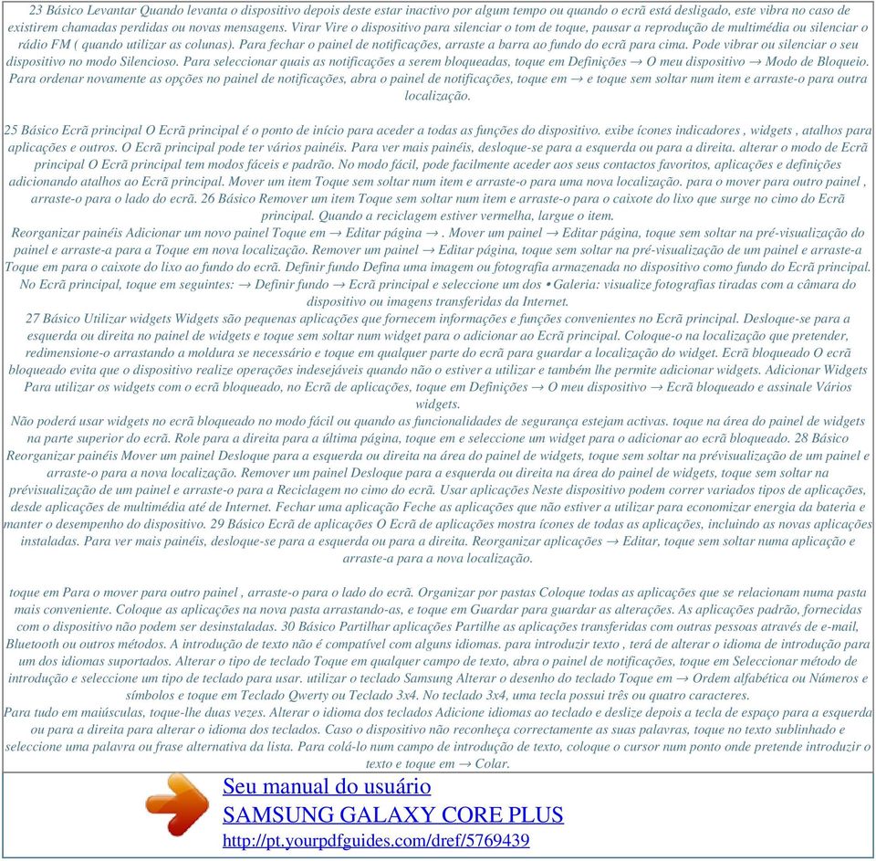 Para fechar o painel de notificações, arraste a barra ao fundo do ecrã para cima. Pode vibrar ou silenciar o seu dispositivo no modo Silencioso.