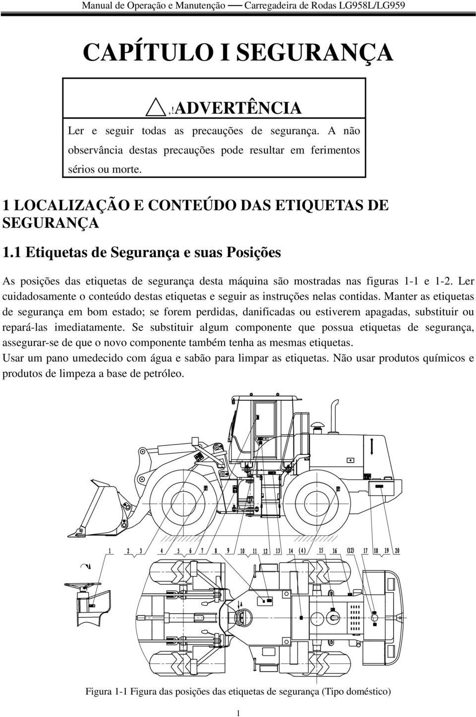 Ler cuidadosamente o conteúdo destas etiquetas e seguir as instruções nelas contidas.