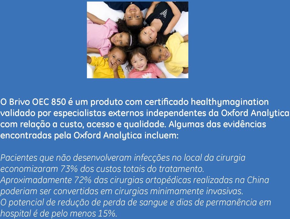 Algumas das evidências encontradas pela Oxford Analytica incluem: Pacientes que não desenvolveram infecções no local da cirurgia economizaram