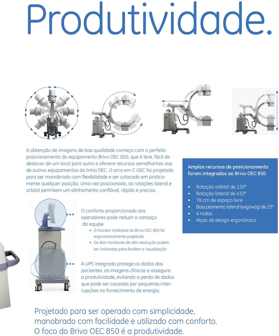 outros equipamentos da linha OEC. O arco em C OEC foi projetado para ser manobrado com flexibilidade e ser colocado em praticamente qualquer posição.