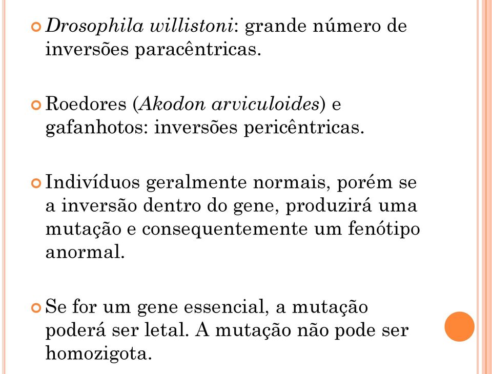 Indivíduos geralmente normais, porém se a inversão dentro do gene, produzirá uma