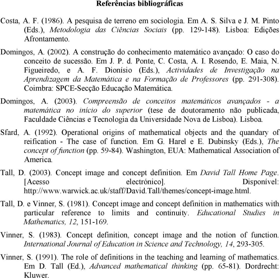 ), Actividades de Investigação na Aprendizagem da Matemática e na Formação de Professores (pp. 291-308). Coimbra: SPCE-Secção Educação Matemática. Domingos, A. (2003).