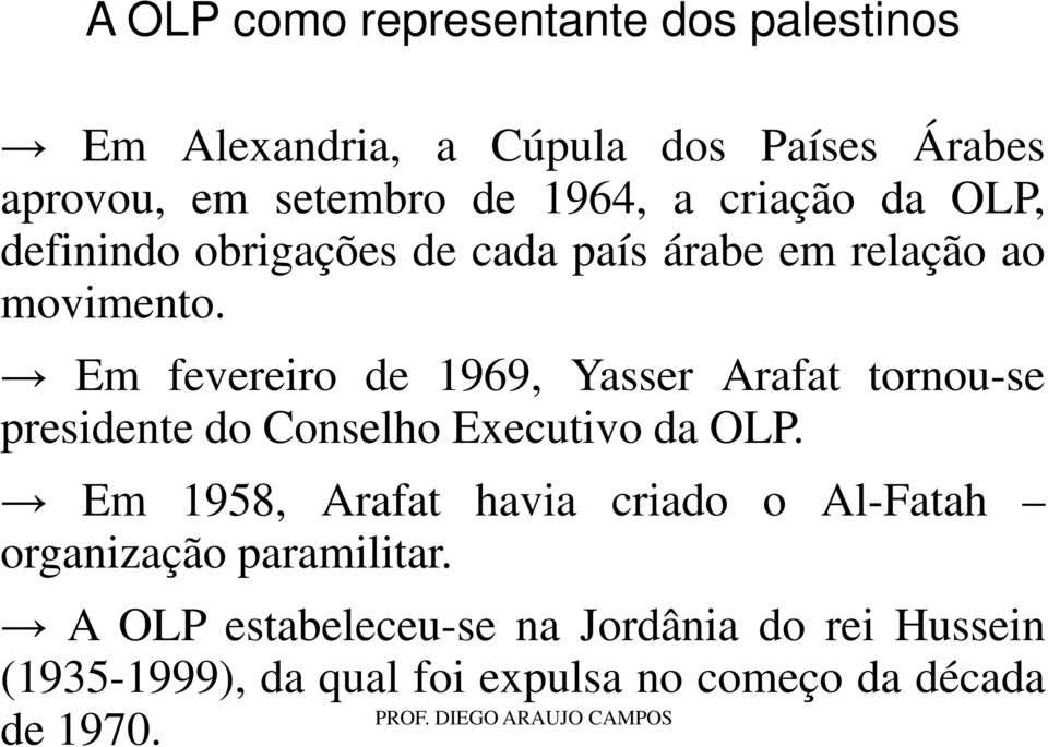 Em fevereiro de 1969, Yasser Arafat tornou-se presidente do Conselho Executivo da OLP.