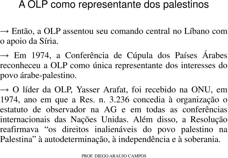O líder da OLP, Yasser Arafat, foi recebido na ONU, em 1974, ano em que a Res. n. 3.