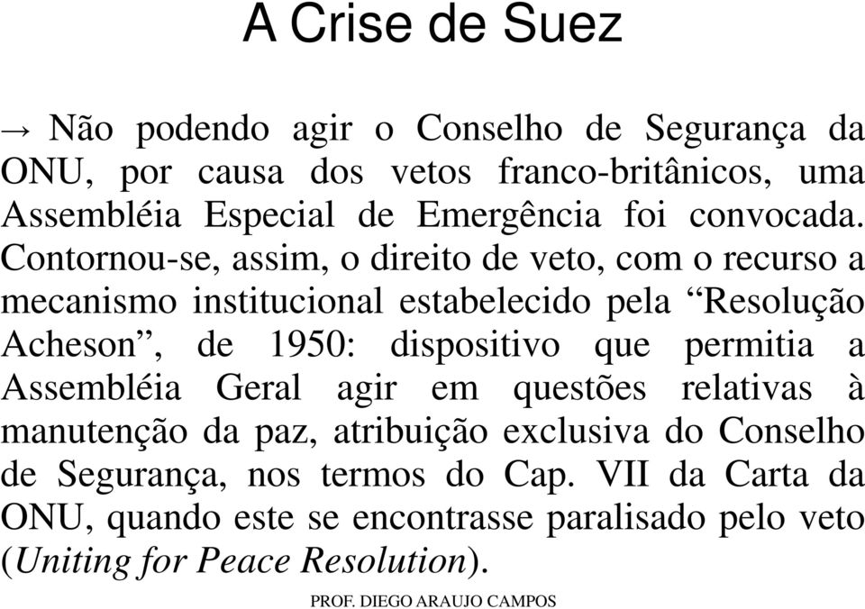 Contornou-se, assim, o direito de veto, com o recurso a mecanismo institucional estabelecido pela Resolução Acheson, de 1950: