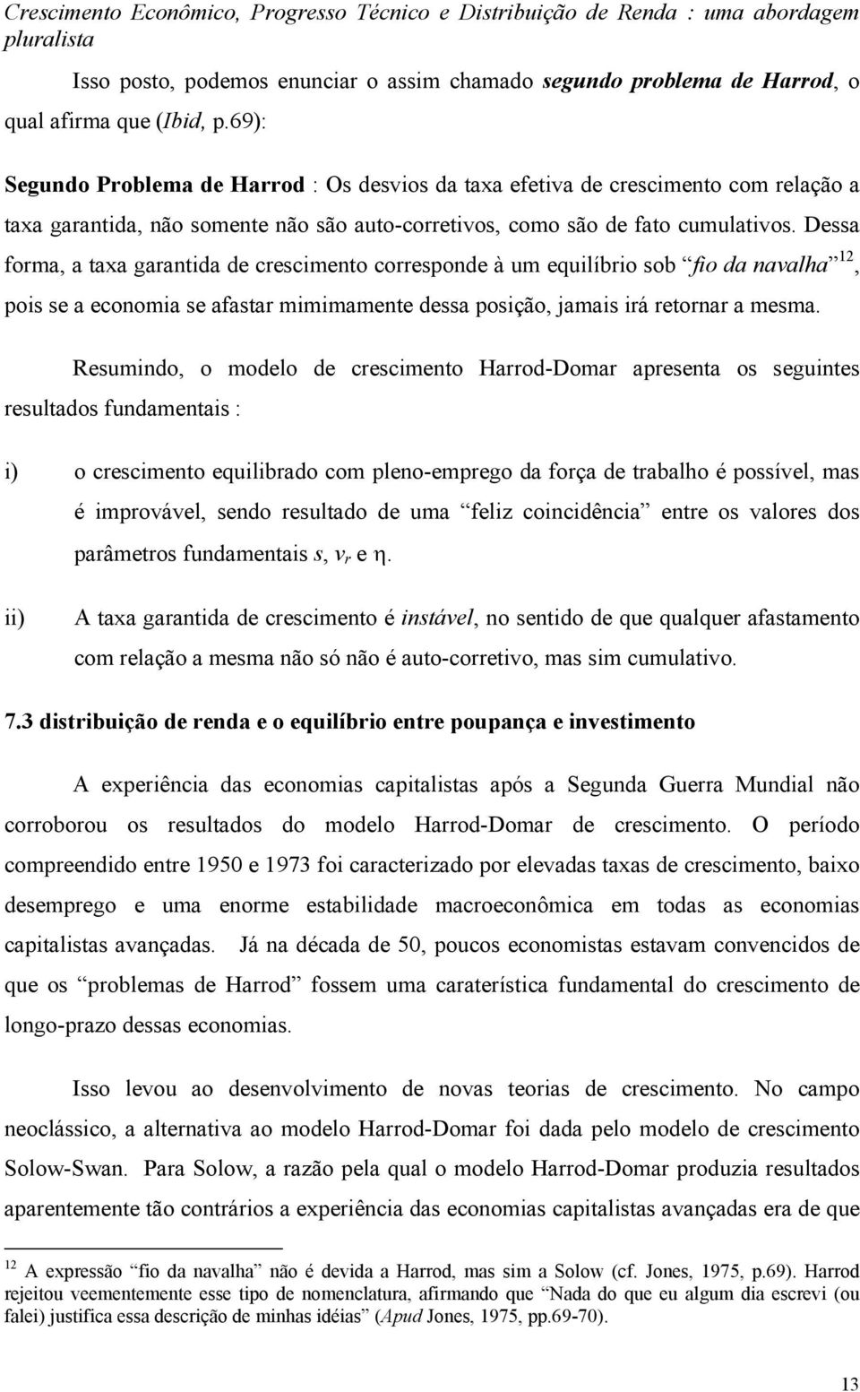 Dessa forma, a taxa garantida de crescimento corresonde à um equilíbrio sob fio da navalha 12, ois se a economia se afastar mimimamente dessa osição, jamais irá retornar a mesma.