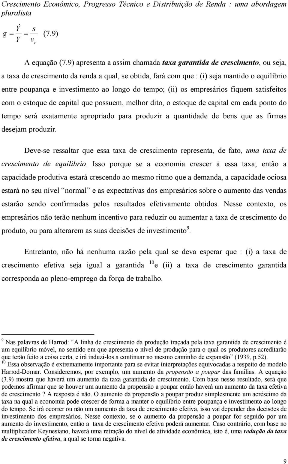 do temo; (ii) os emresários fiquem satisfeitos com o estoque de caital que ossuem, melhor dito, o estoque de caital em cada onto do temo será exatamente aroriado ara roduzir a quantidade de bens que