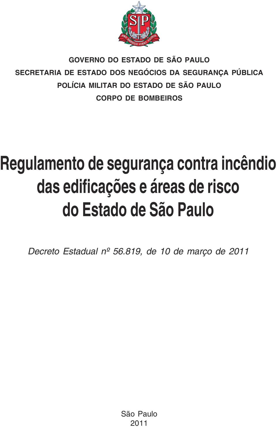 NEGÓCIOS DA SEGURANÇA PÚBLICA POLÍCIA MILITAR DO ESTADO DE SÃO PAULO CORPO DE BOMBEIROS