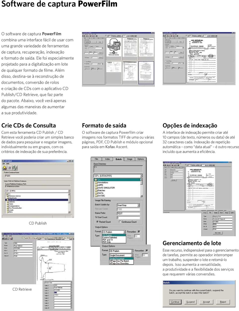 Além disso, destina-se à reconstrução de documentos, conversão de rolos e criação de CDs com o aplicativo CD Publish/CD Retrieve, que faz parte do pacote.