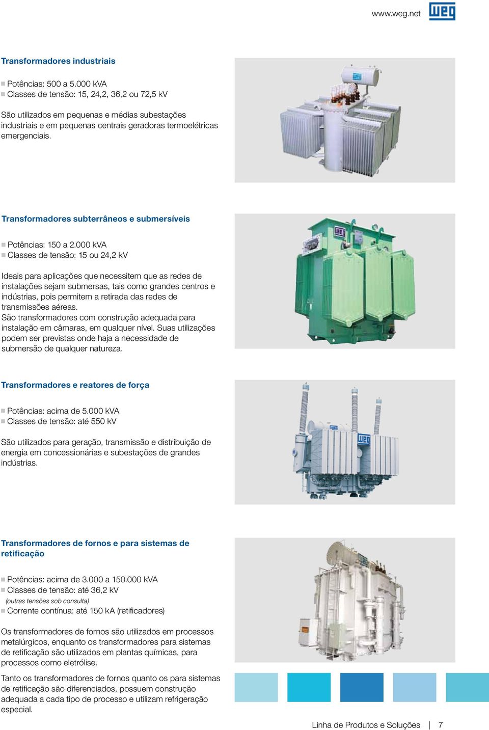 Transformadores subterrâneos e submersíveis Potências: 150 a 2.