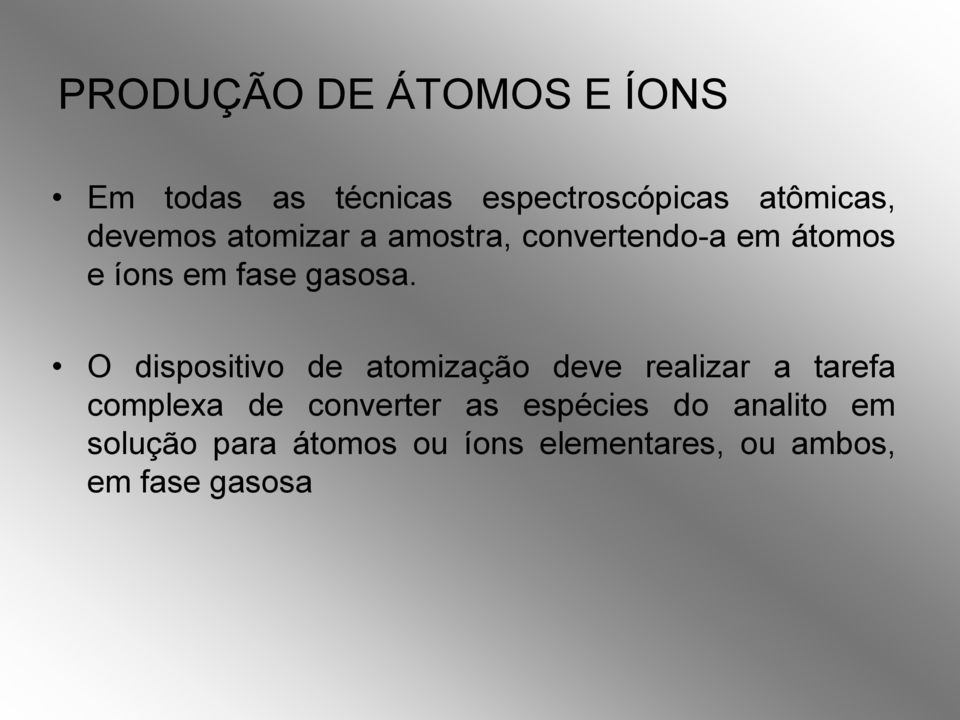 O dispositivo de atomização deve realizar a tarefa complexa de converter as