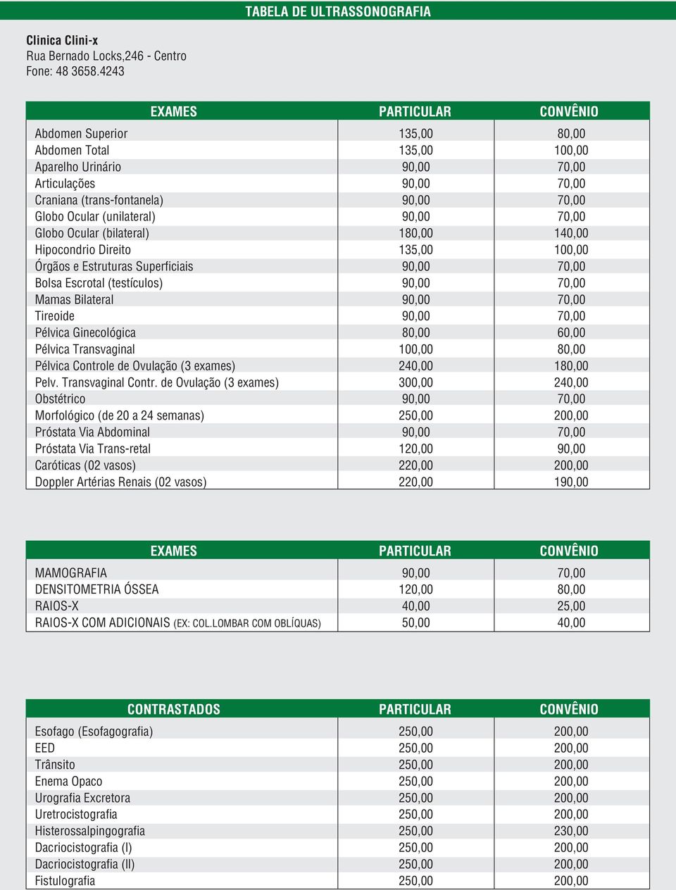 ciais Bolsa Escrotal (testículos) Mamas Bilateral Tireoide Pélvica Ginecológica Pélvica Transvaginal Pélvica Controle de Ovulação (3 exames) Pelv. Transvaginal Contr.