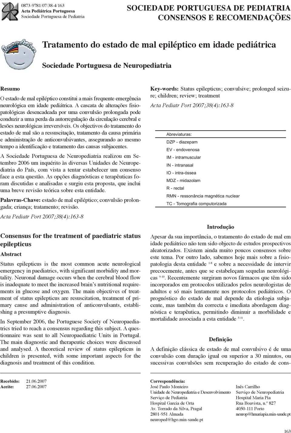 A cascata de alterações fisiopatológicas desencadeada por uma convulsão prolongada pode conduzir a uma perda da autorregulação da circulação cerebral e lesões neurológicas irreversíveis.