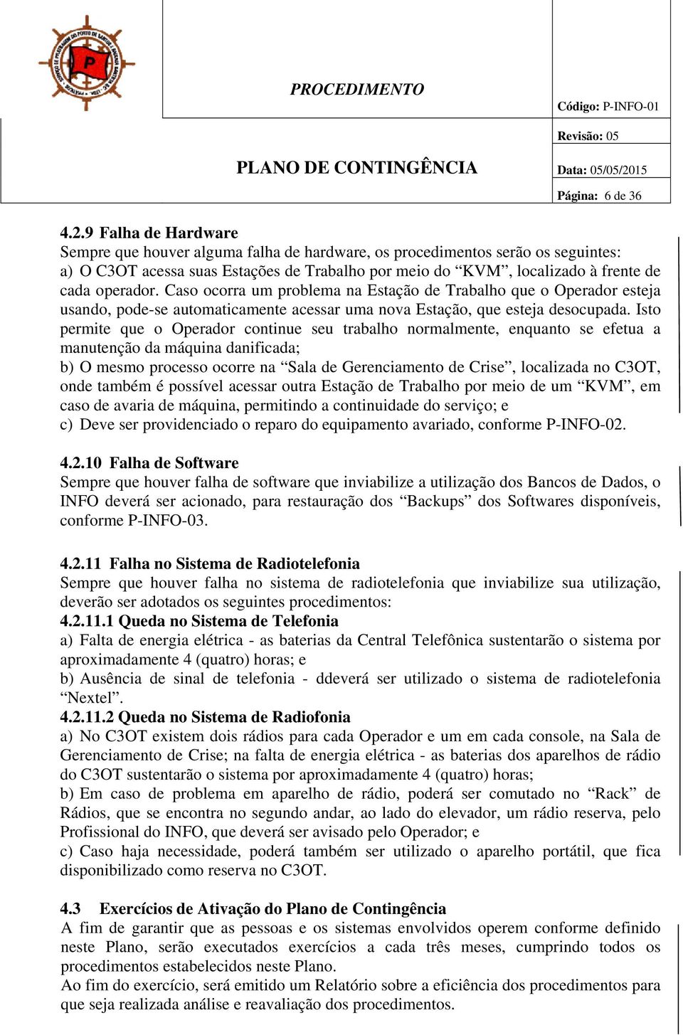 Caso ocorra um problema na Estação de Trabalho que o Operador esteja usando, pode-se automaticamente acessar uma nova Estação, que esteja desocupada.