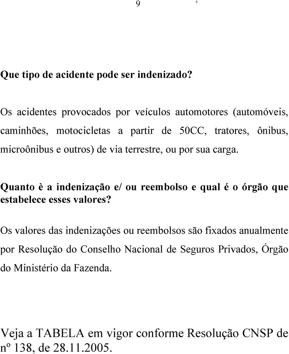 e outros) de via terrestre, ou por sua carga. Quanto è a indenização e/ ou reembolso e qual é o órgão que estabelece esses valores?