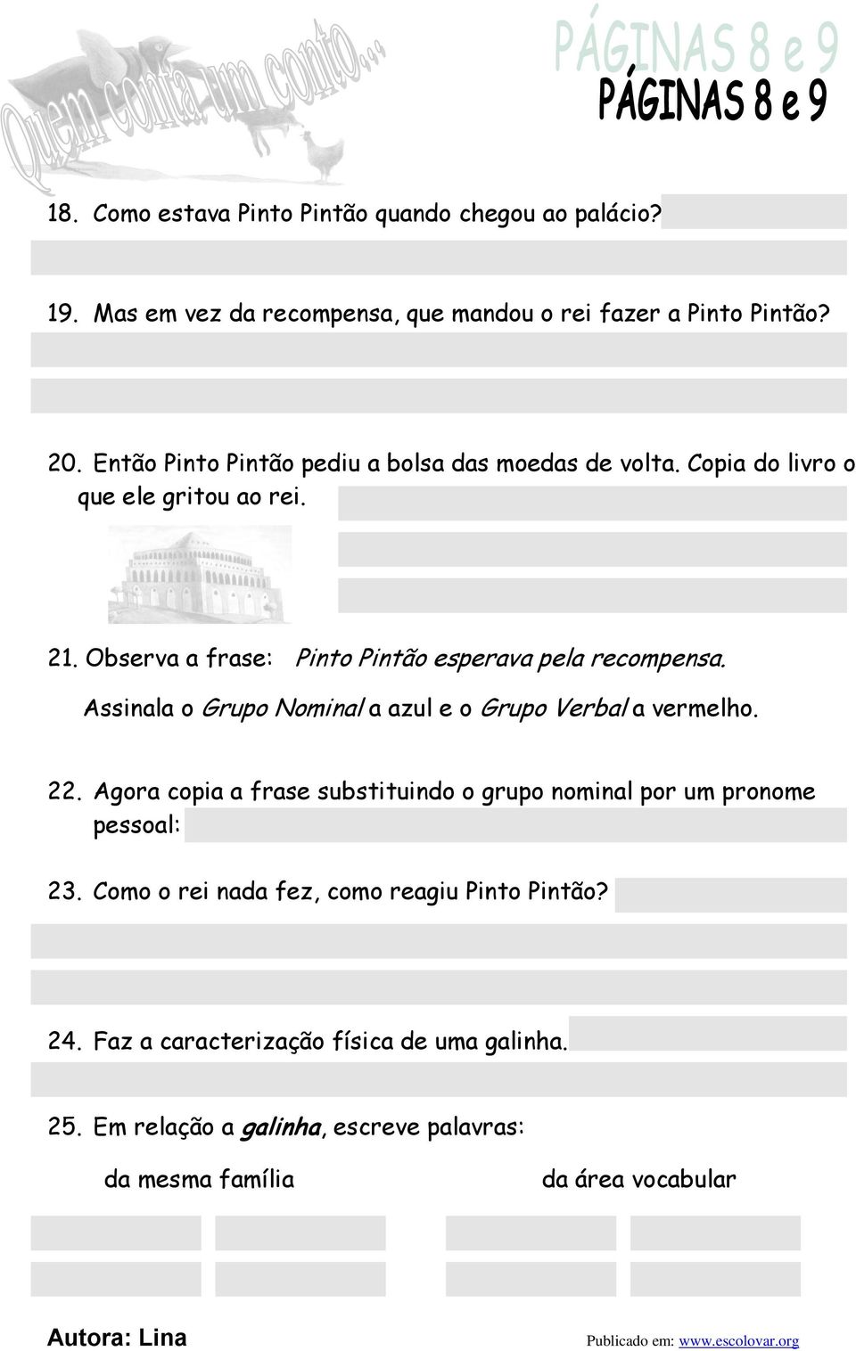 Observa a frase: Pinto Pintão esperava pela recompensa. Assinala o Grupo Nominal a azul e o Grupo Verbal a vermelho. 22.