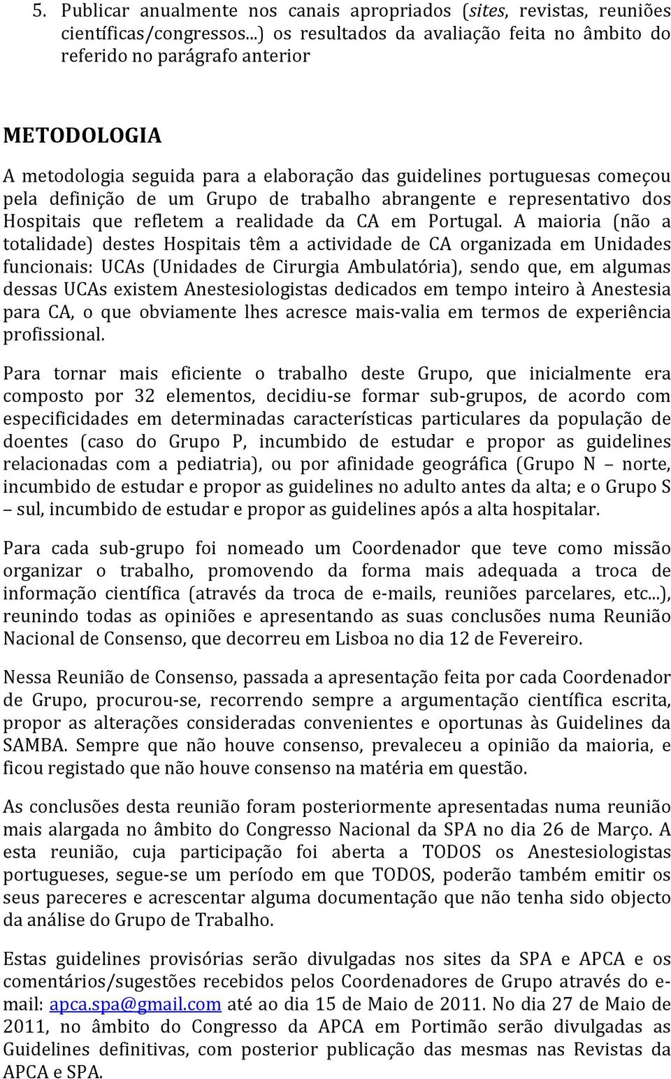 trabalho abrangente e representativo dos Hospitais que refletem a realidade da CA em Portugal.