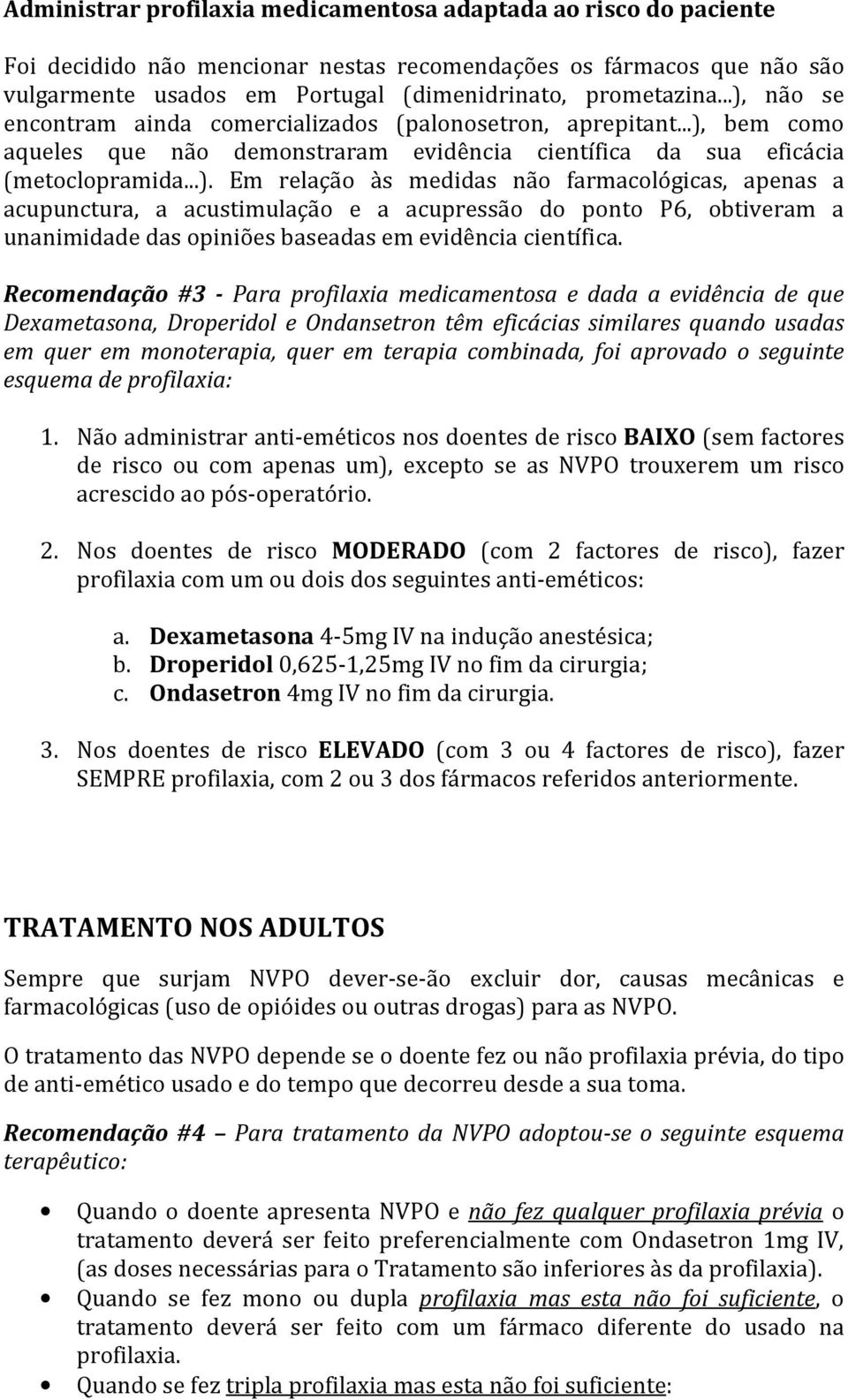 Recomendação #3 - Para profilaxia medicamentosa e dada a evidência de que Dexametasona, Droperidol e Ondansetron têm eficácias similares quando usadas em quer em monoterapia, quer em terapia