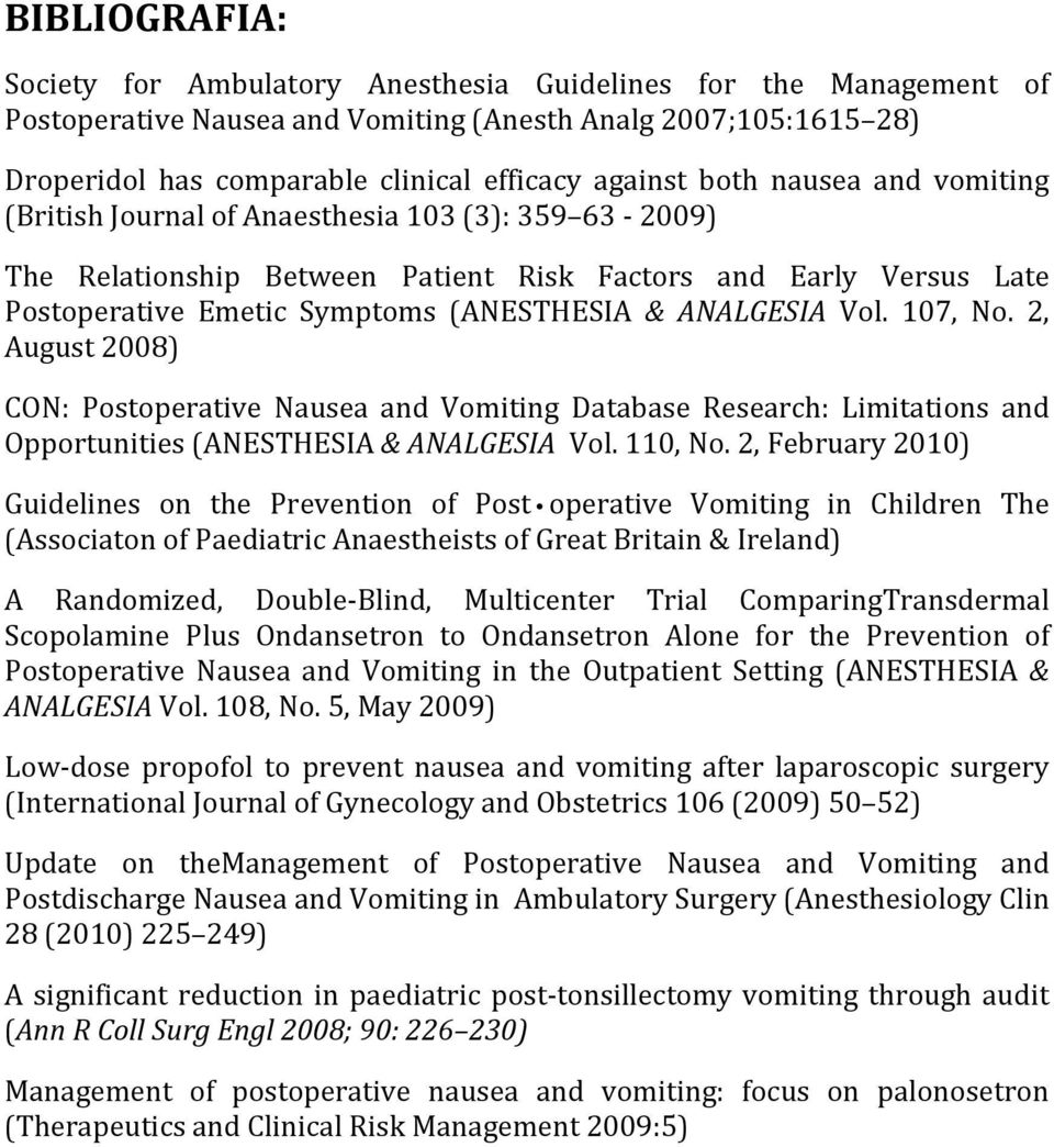 ANALGESIA Vol. 107, No. 2, August 2008) CON: Postoperative Nausea and Vomiting Database Research: Limitations and Opportunities (ANESTHESIA & ANALGESIA Vol. 110, No.